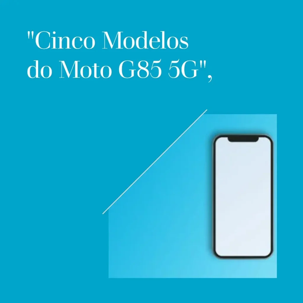 Cinco Principais Modelos de  Motorola Moto G85 5g 256gb