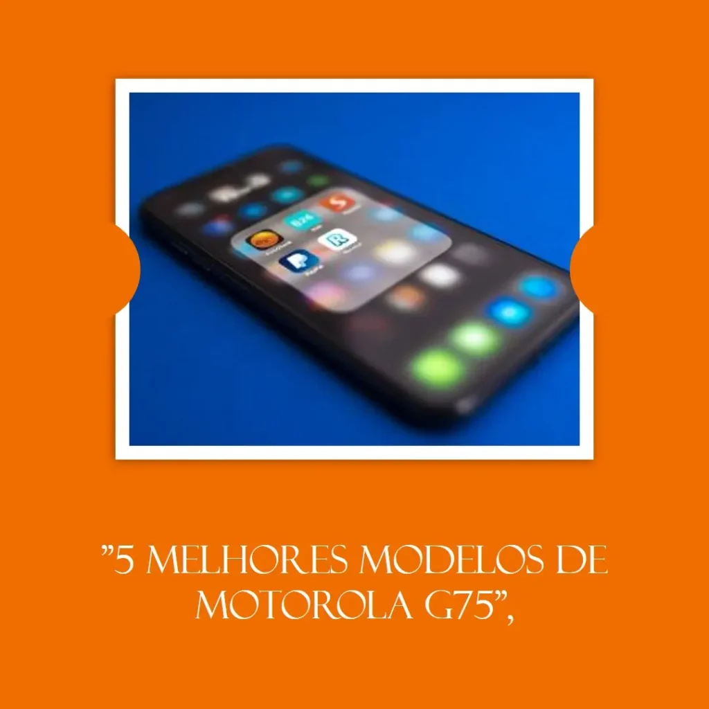 5 Melhores Modelos de Motorola G75