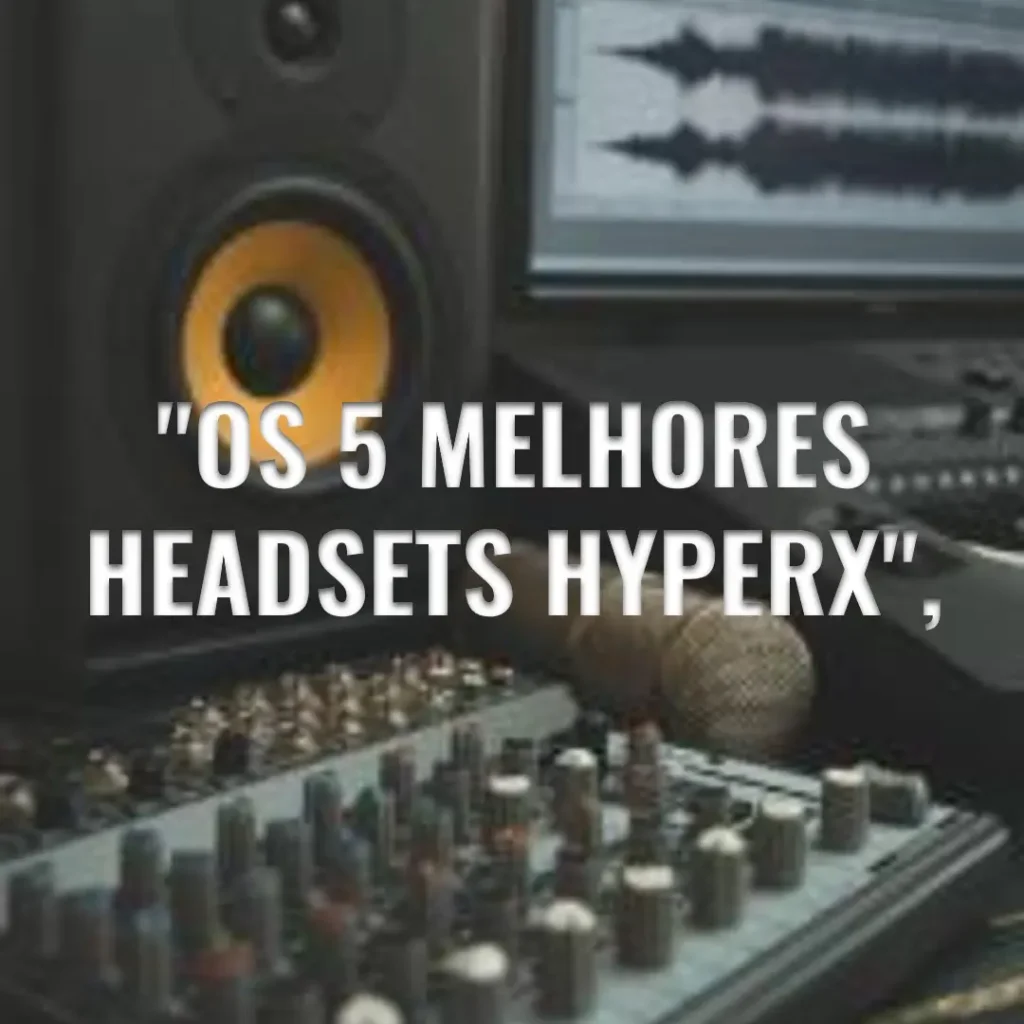 Os 5 Melhores Modelos de headset Hyperx