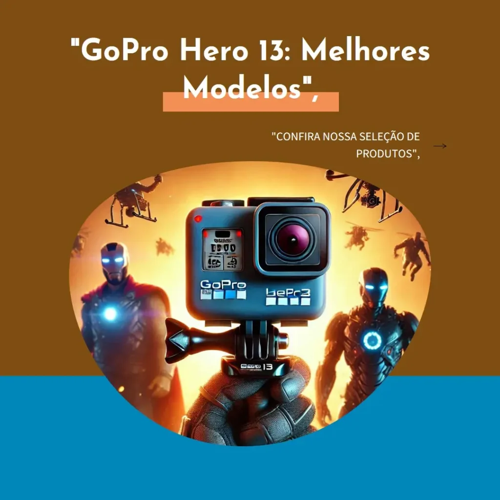 GoPro Hero 13 Os 3 Melhores Modelos Para Você Escolher