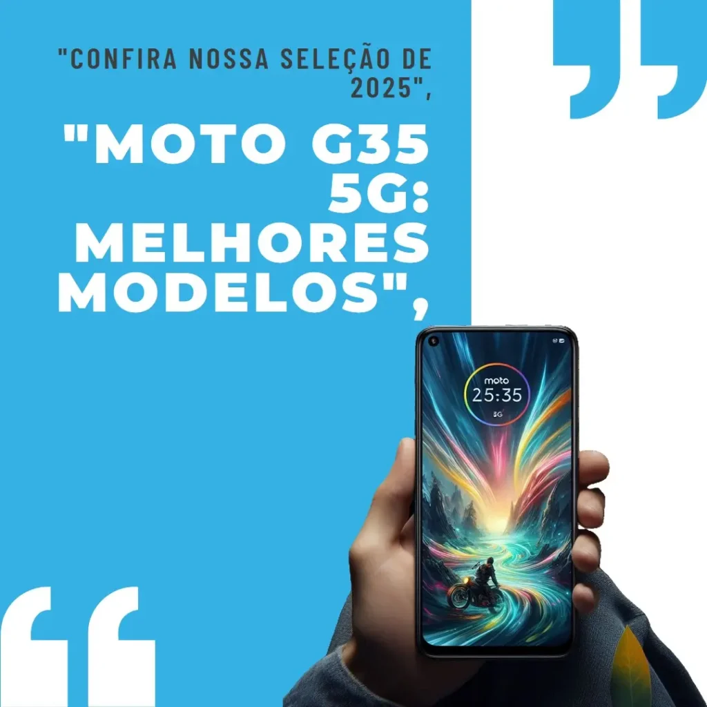 Moto G35 5G Os Melhores Modelos para Comprar em 2025