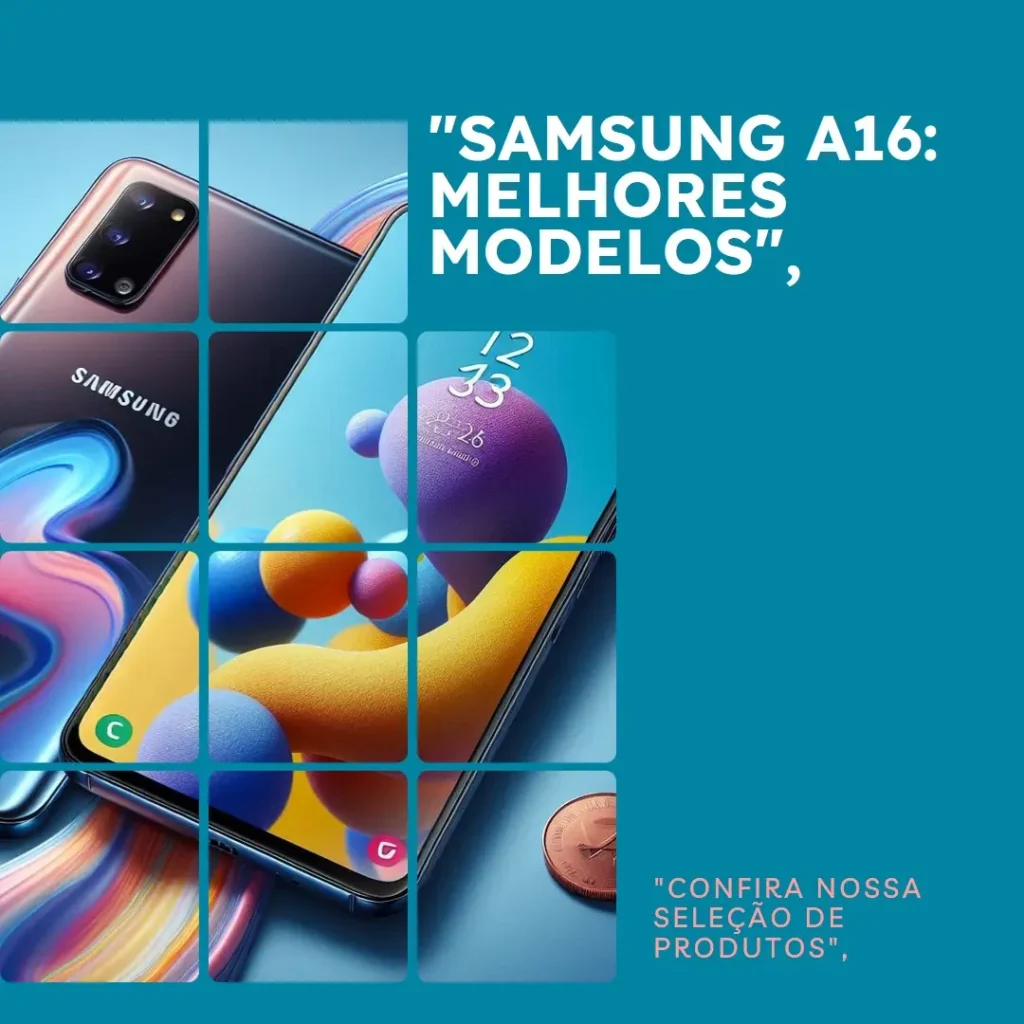 Samsung A16 Descubra os Melhores Modelos e Comparativos