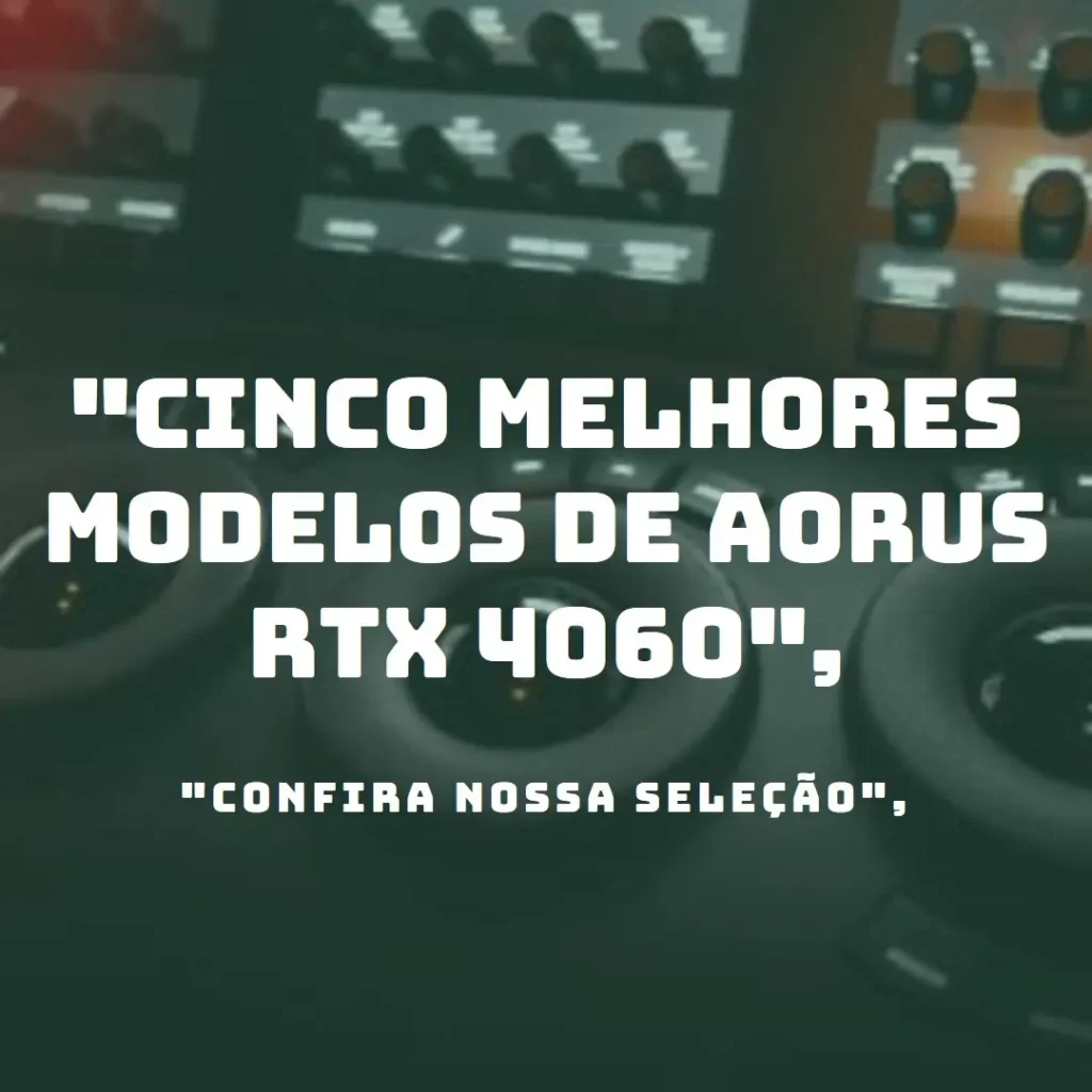Cinco Melhores Modelos de Aorus RTX 4060