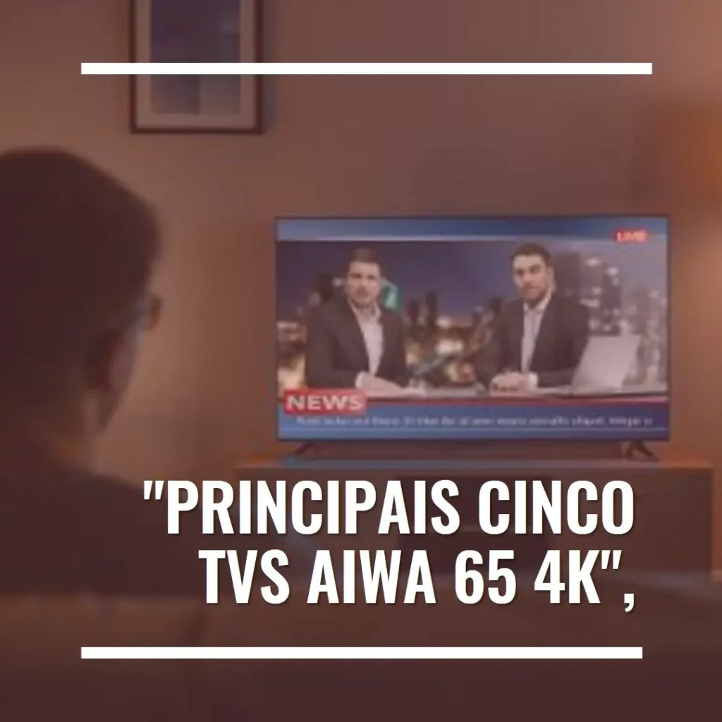 Principais Cinco tv aiwa 65 4k