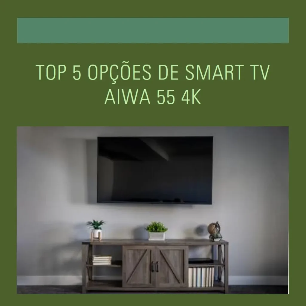 Top 5 Opções de smart tv aiwa 55 4k