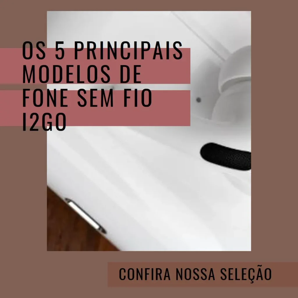 Os 5 Principais Modelos de fone sem fio i2GO