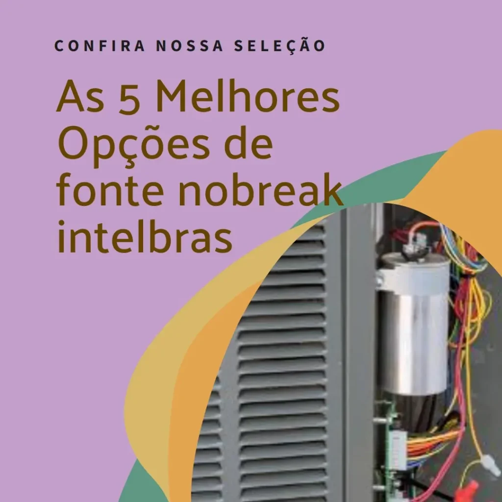 As 5 Melhores Opções de fonte nobreak intelbras