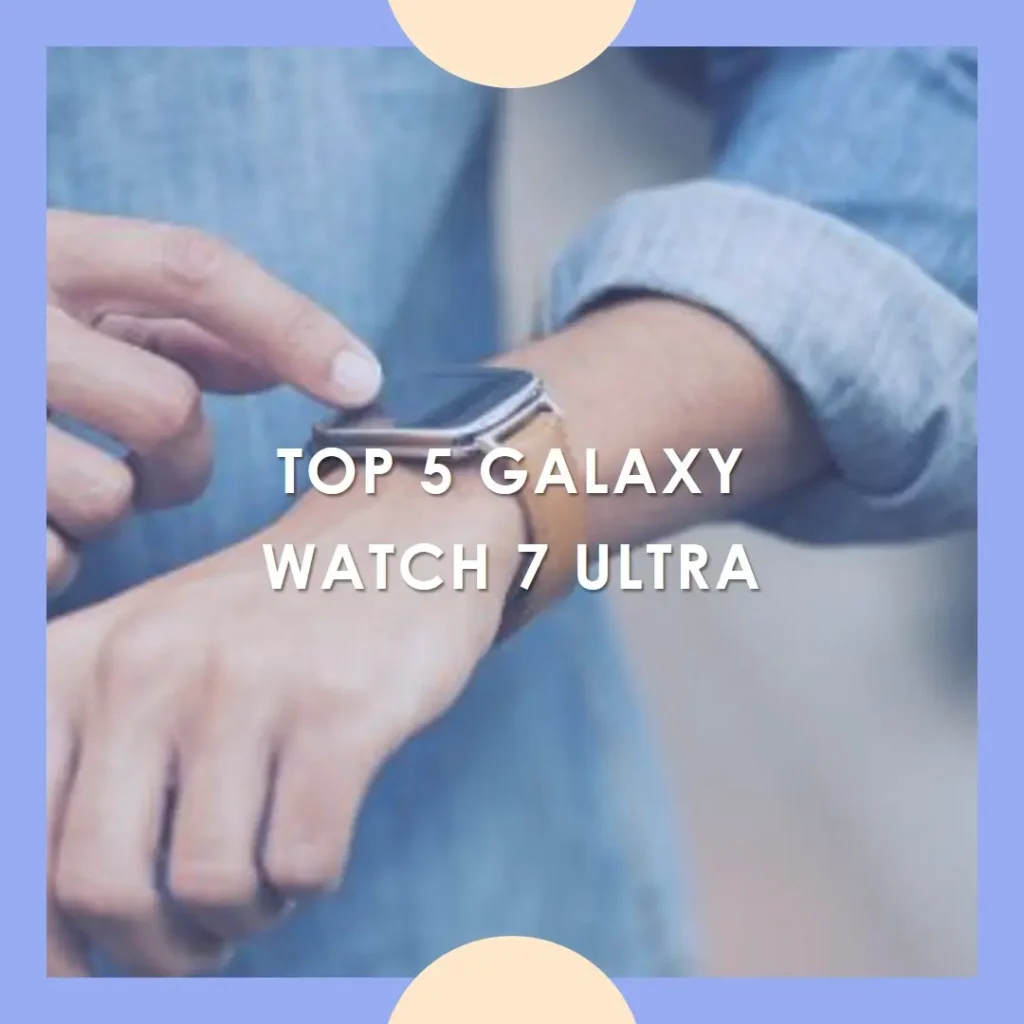 Top 5  Galaxy watch 7 ultra Samsung