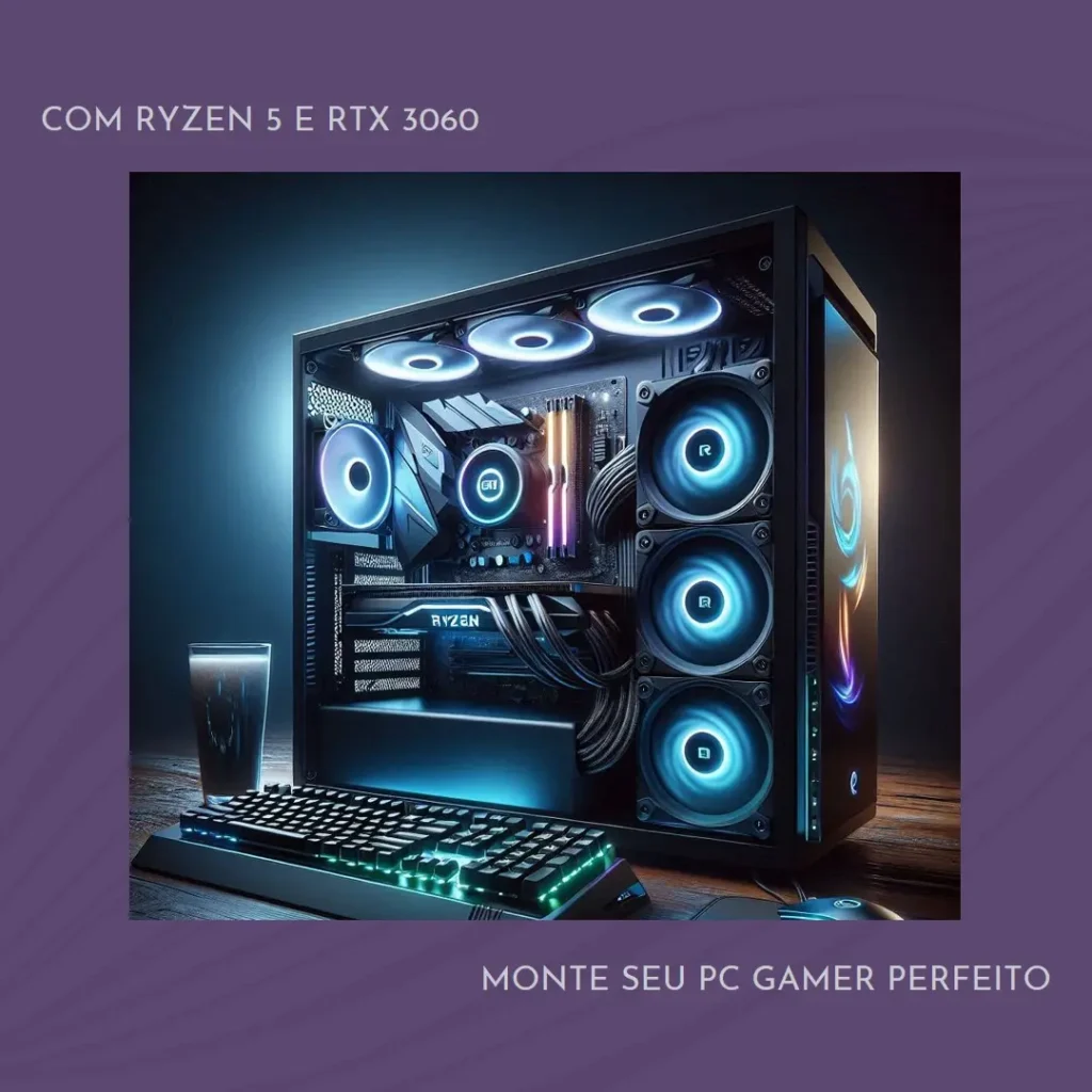 Monte seu PC: Ryzen 5 5600, RTX 3060, 16GB, SSD 512GB