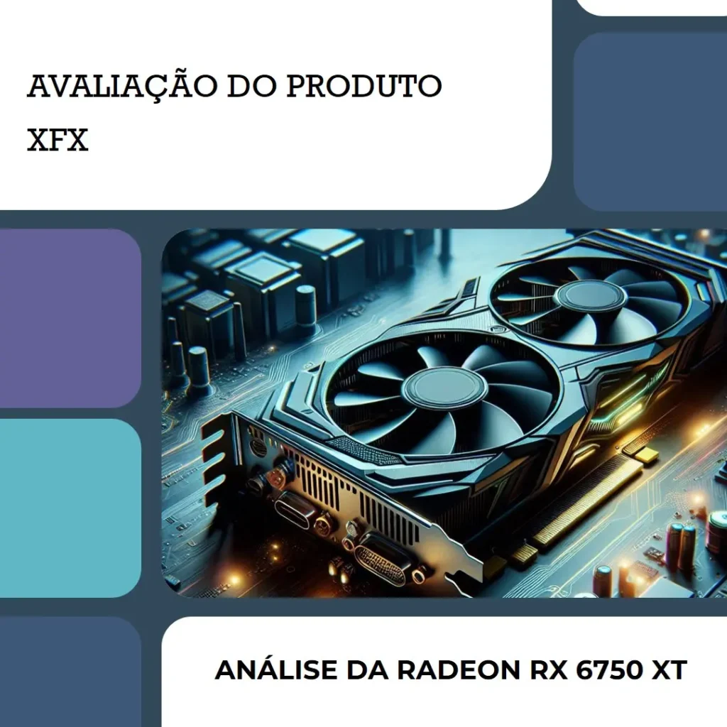XFX Placa de Vídeo AMD Radeon RX 6750 XT CORE: Potência para Jogos com 12GB GDDR6