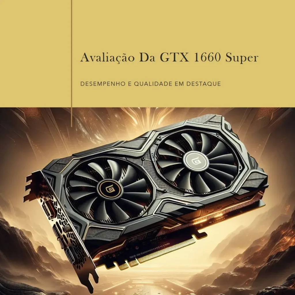 Placa de Vídeo NVIDIA GeForce GTX 1660 Super 6GB GDDR6 PCI-E 3.0 GALAX: Performance de Alta Qualidade para Jogos