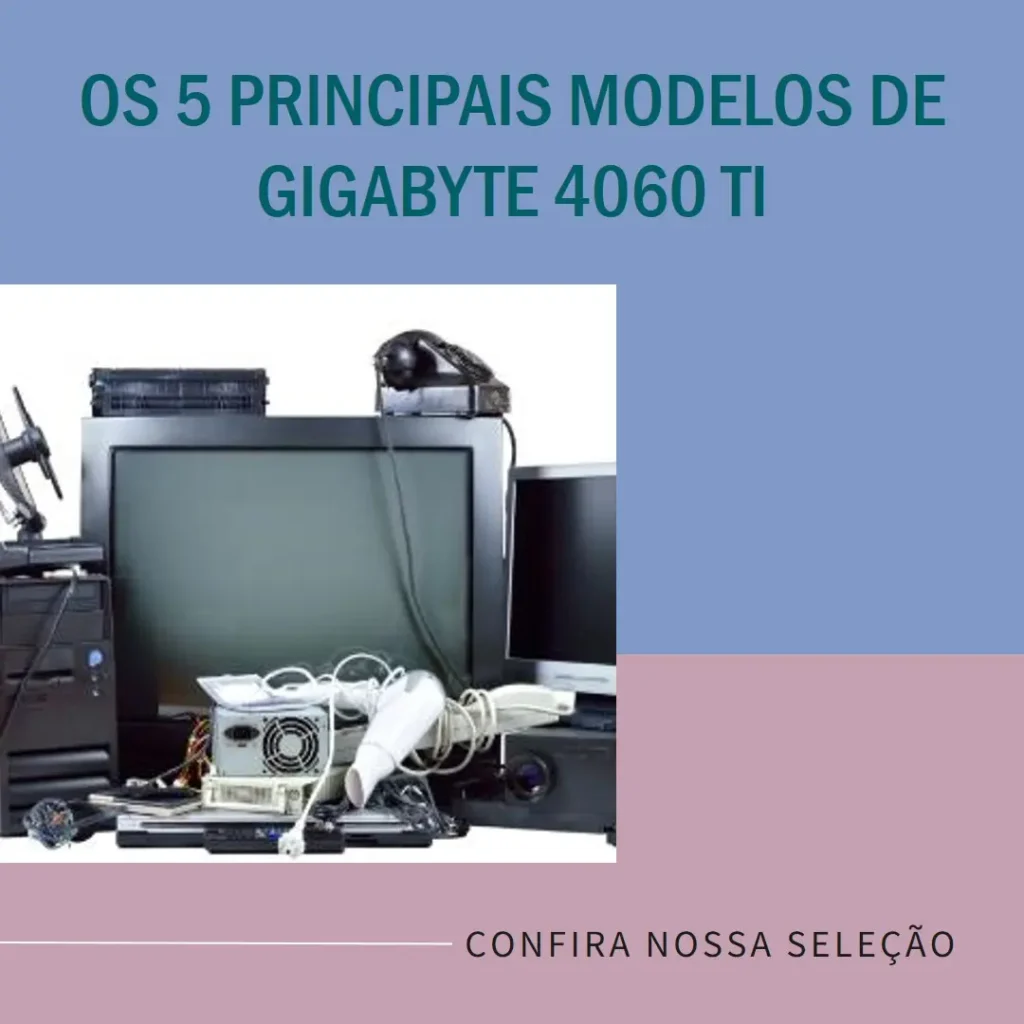 Os 5 Principais Modelos de Gigabyte 4060 ti