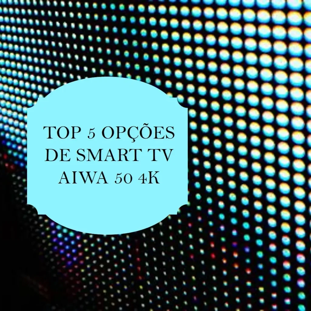 Top 5 Opções de smart tv aiwa 50 4k