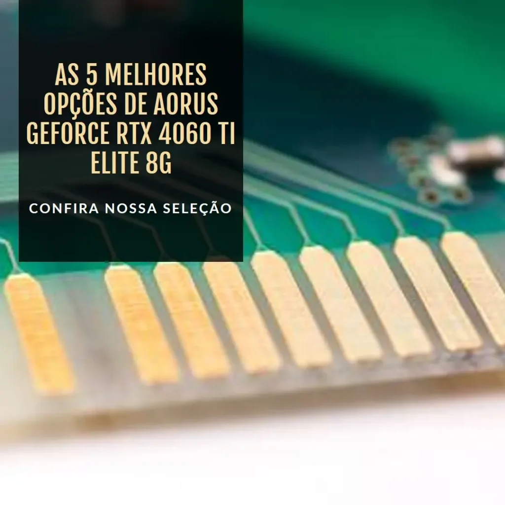 As 5 Melhores Opções de Aorus Geforce RTX 4060 ti elite 8g