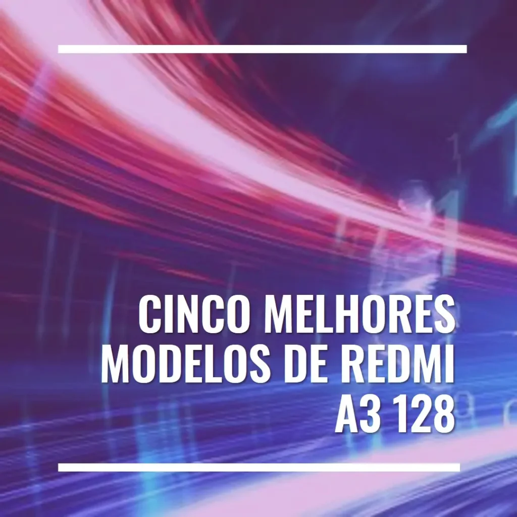 Cinco Melhores Modelos de Redmi A3 128
