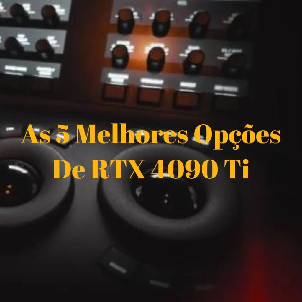 As 5 Melhores Opções de RTX 4090 ti