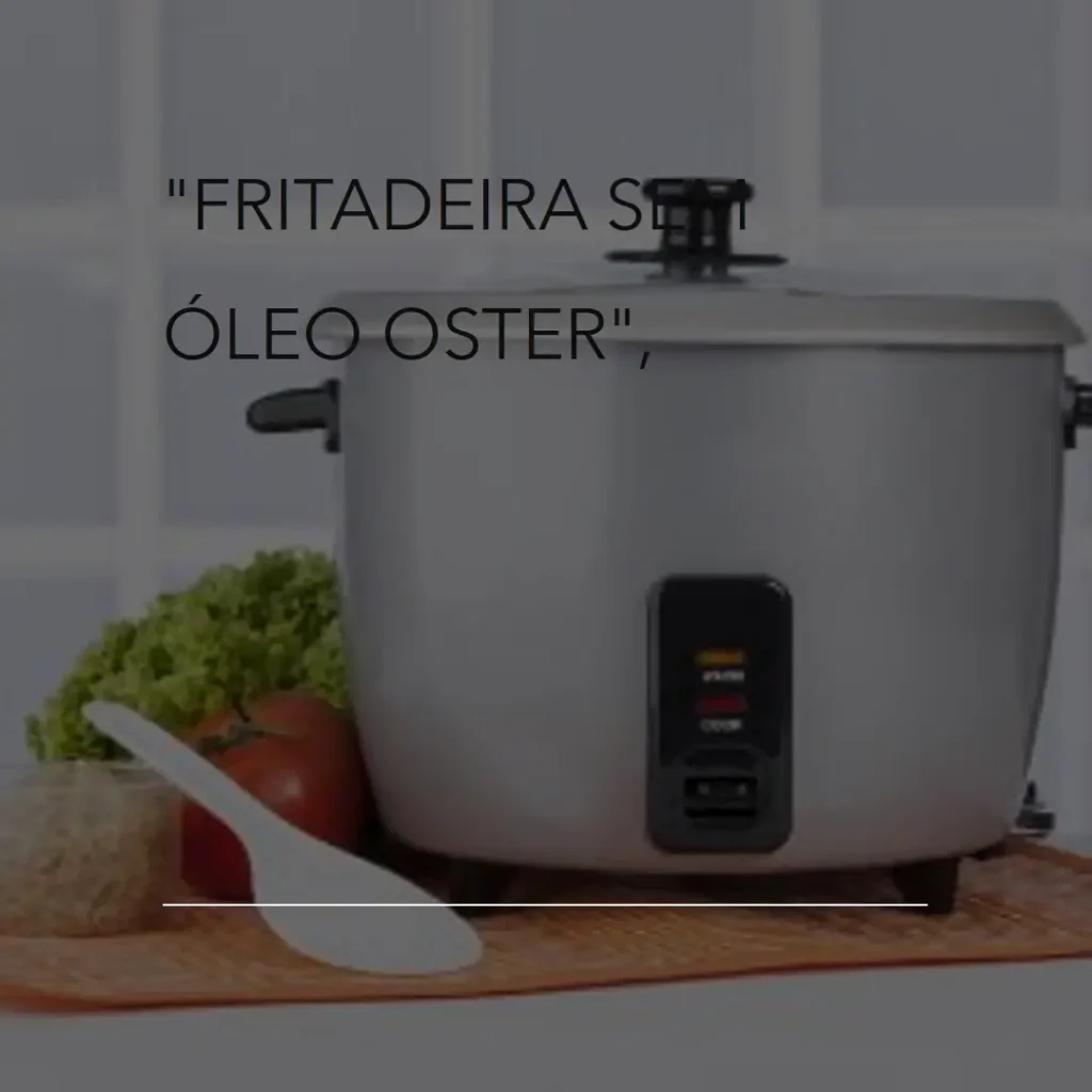 Fritadeira Sem Óleo Oster 4,6L 1500W 220V – Vale a Pena?