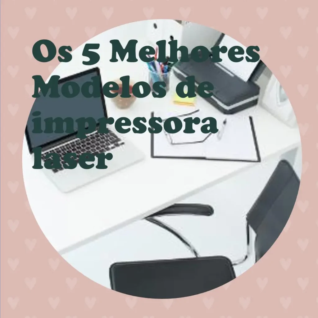 Os 5 Melhores Modelos de impressora laser