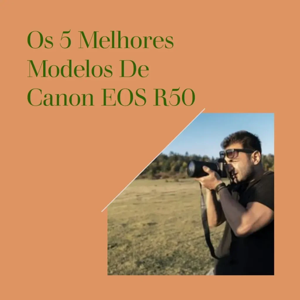 Os 5 Melhores Modelos de Canon EOS r50