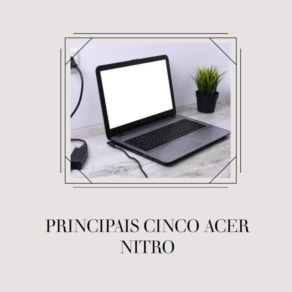 Principais Cinco  note Acer Nitro