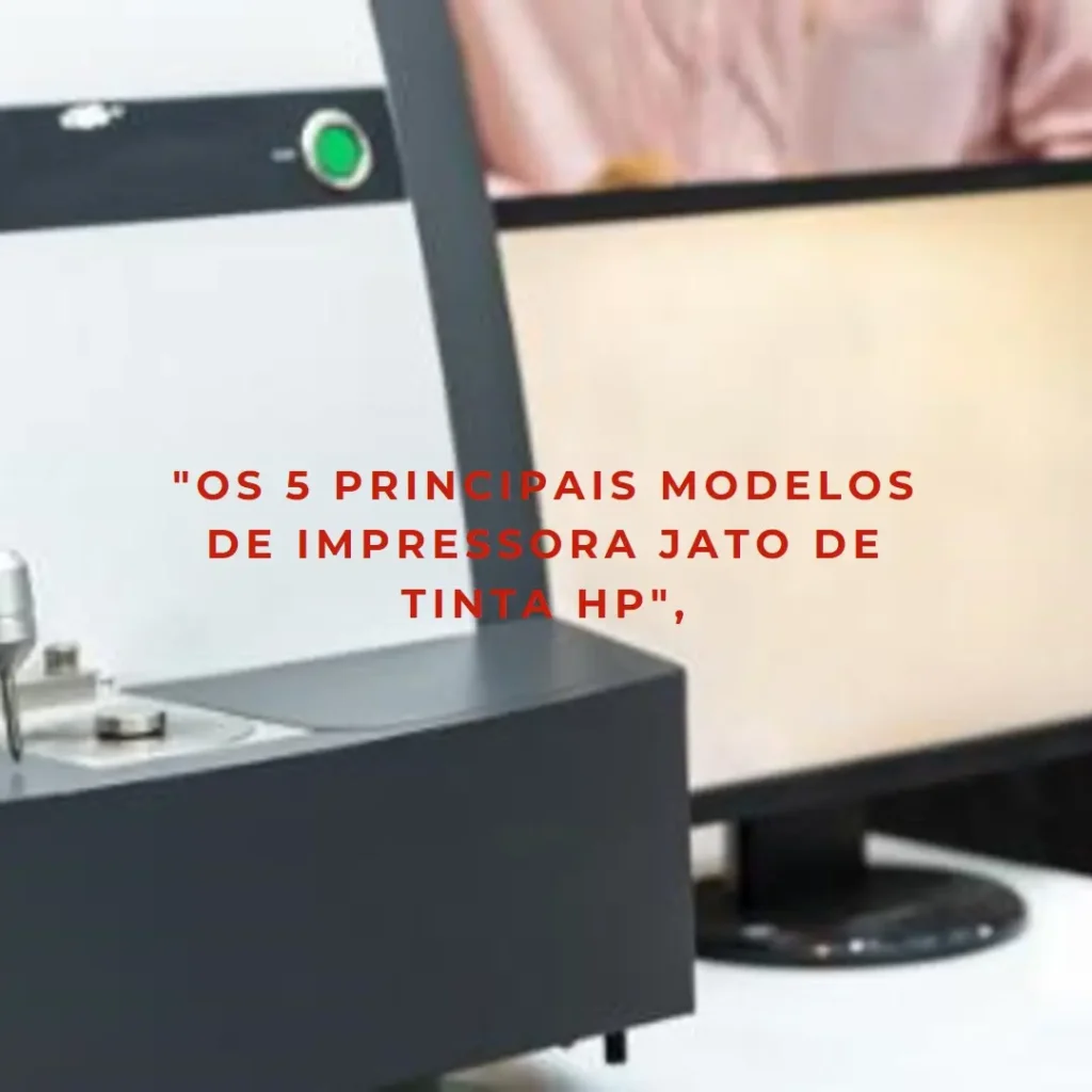 Os 5 Principais Modelos de  impressora jato de tinta HP