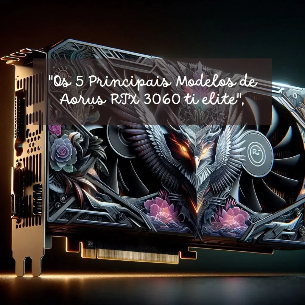 Os 5 Principais Modelos de Aorus RTX 3060 ti elite