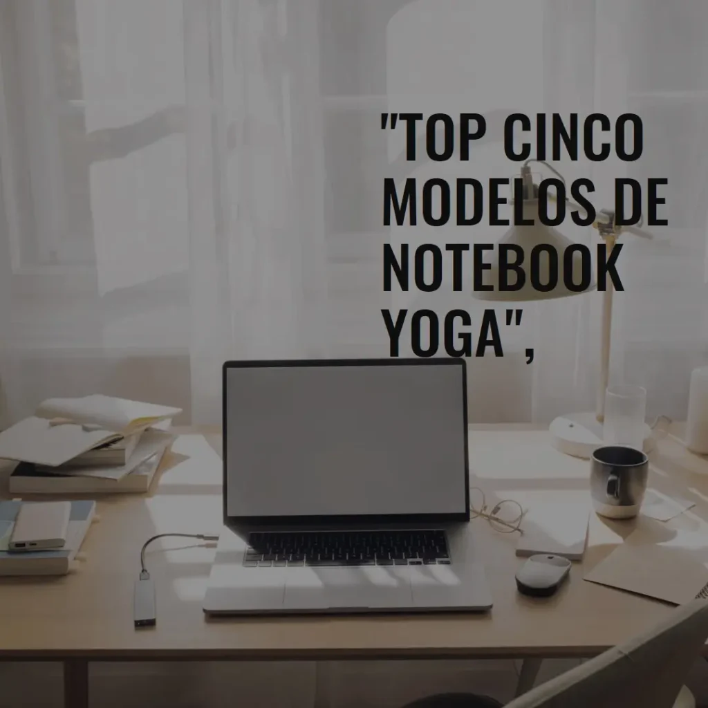 Top Cinco Modelos de notebook yoga