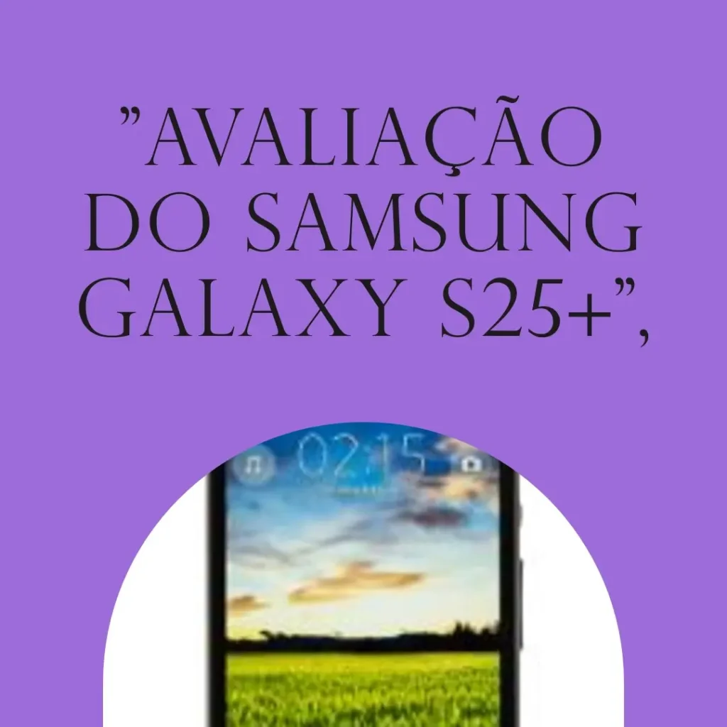 Samsung Galaxy S25+ 5G: Desempenho e Inovação em um Só Aparelho