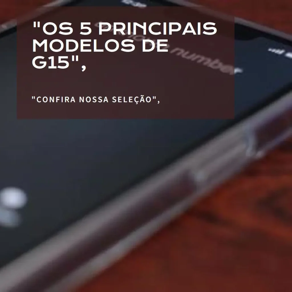 Os 5 Principais Modelos de G15 Motorola