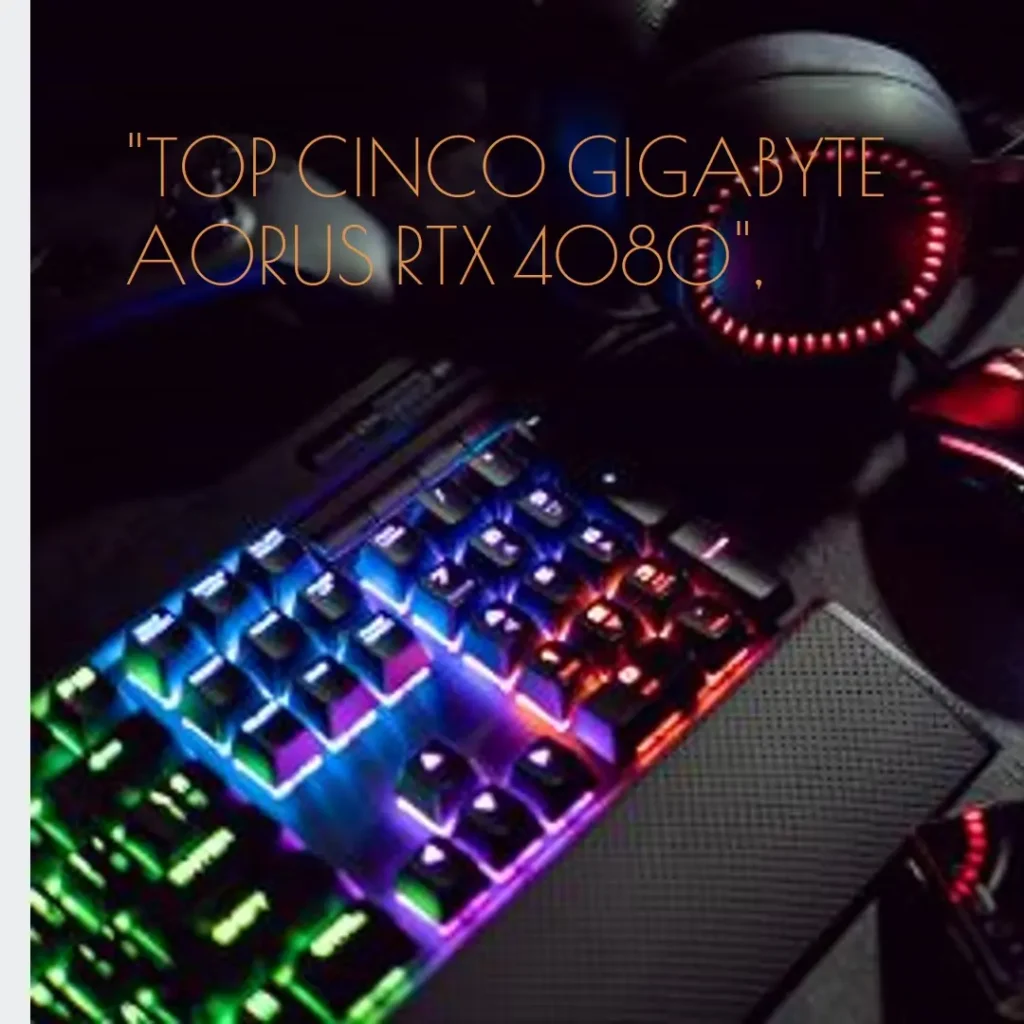 Top Cinco Gigabyte Aorus RTX 4080 super master
