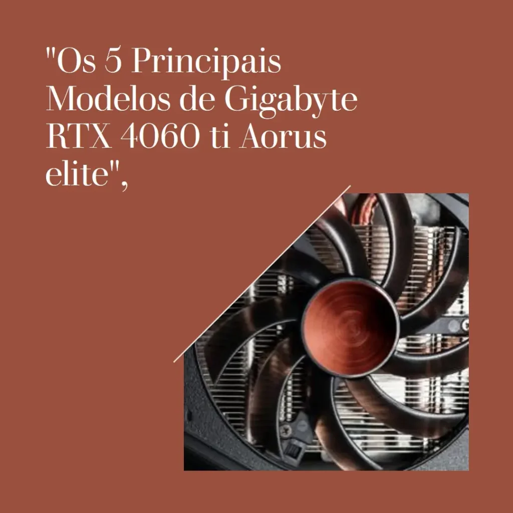 Os 5 Principais Modelos de Gigabyte RTX 4060 ti Aorus elite
