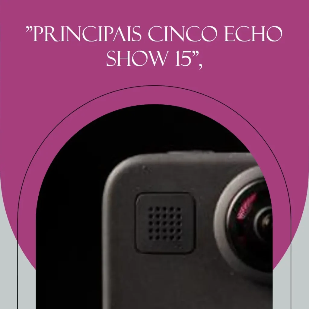 Principais Cinco Echo Show 15 Alexa
