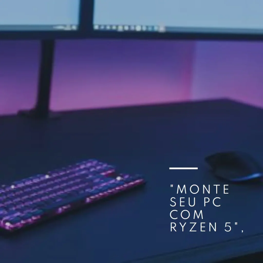Monte seu PC: Ryzen 5 5600, RX 7600, 16GB, 512GB SSD