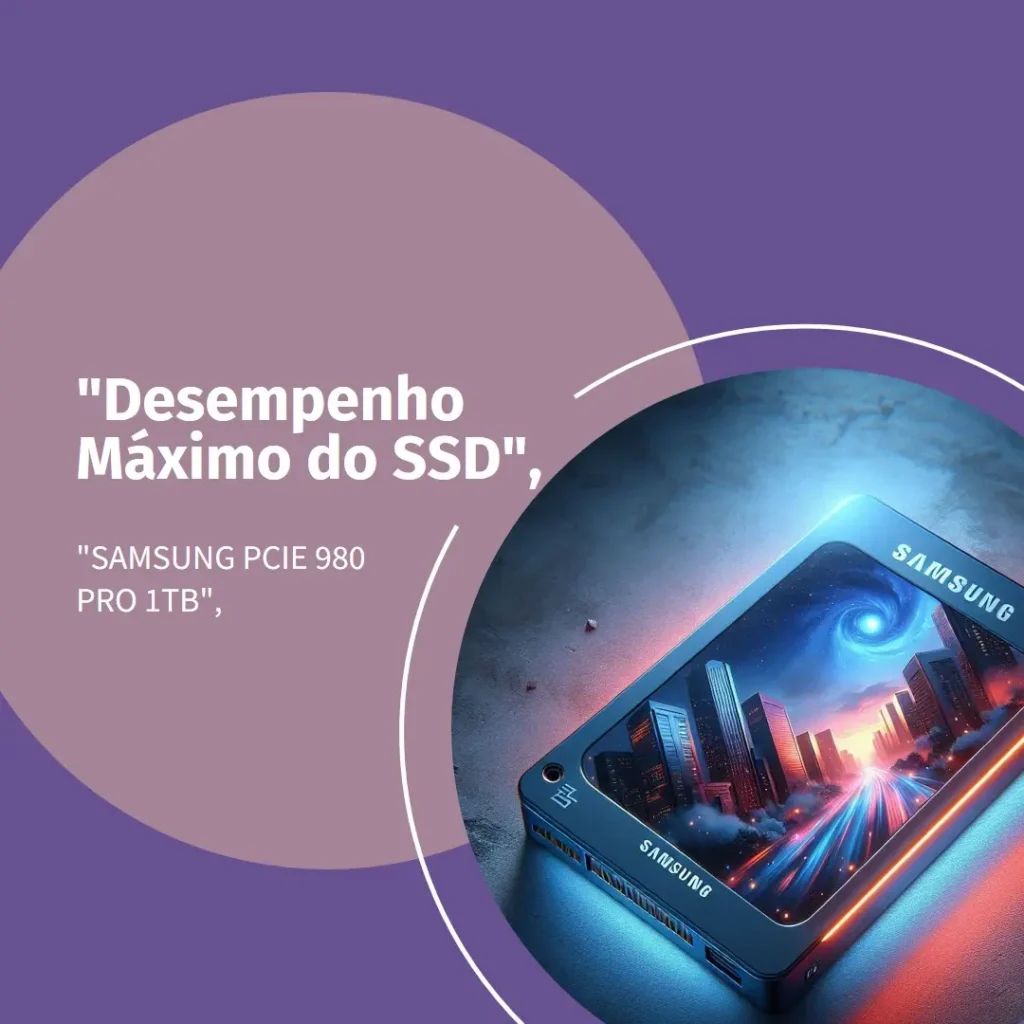 Samsung SSD PCIe 980 PRO 1TB - Desempenho Máximo