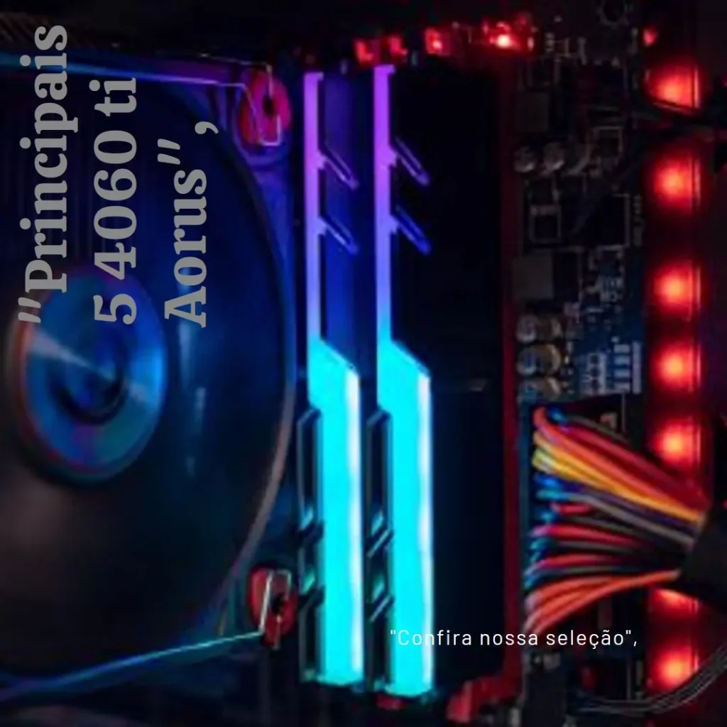 Principais 5  4060 ti Aorus