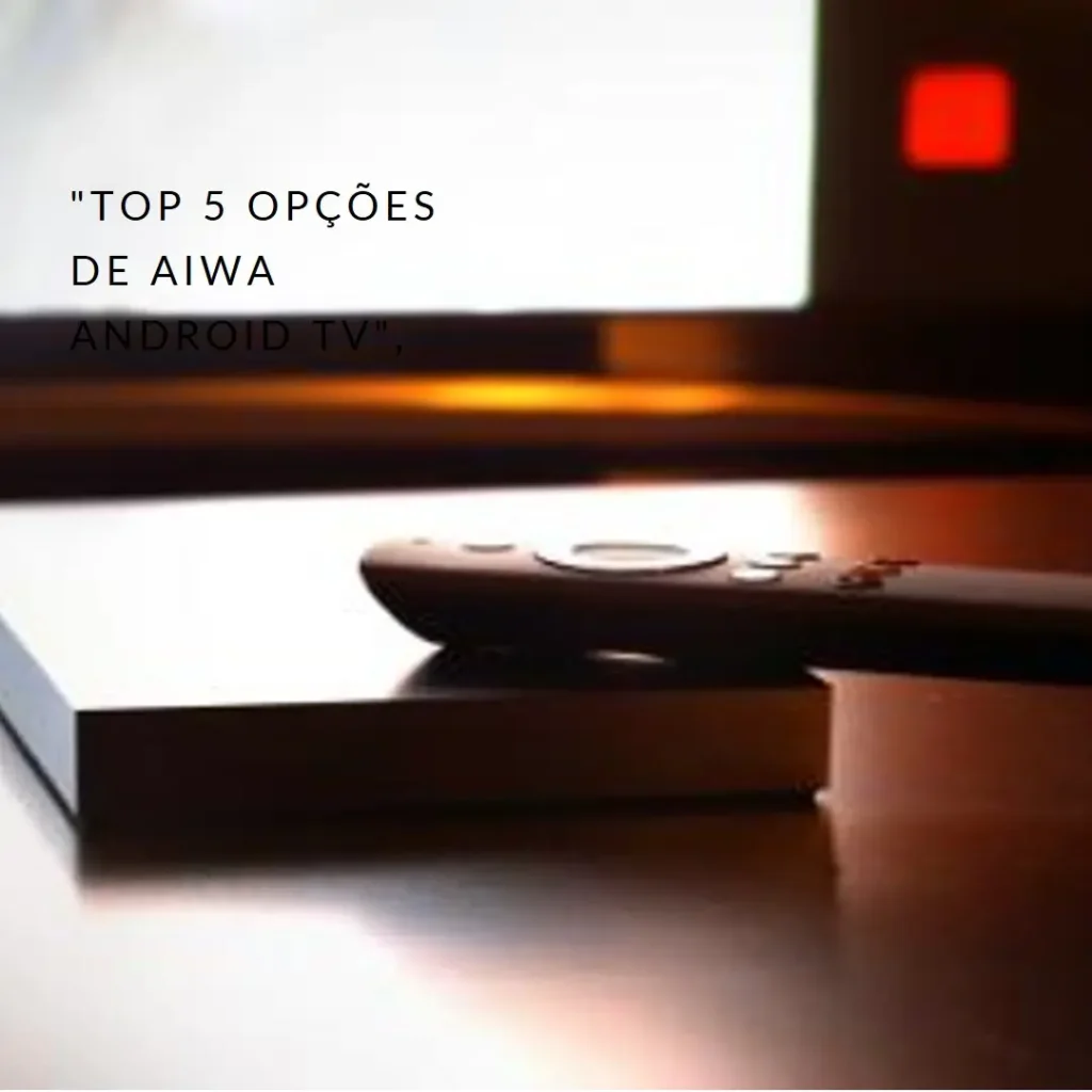 Top 5 Opções de aiwa android tv