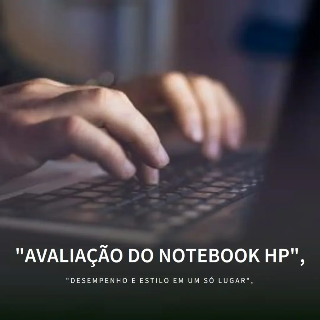 Review Completo: Notebook HP Intel Core i3, 8GB RAM, 256GB SSD, 15,6” - Windows 11 (Preto)
