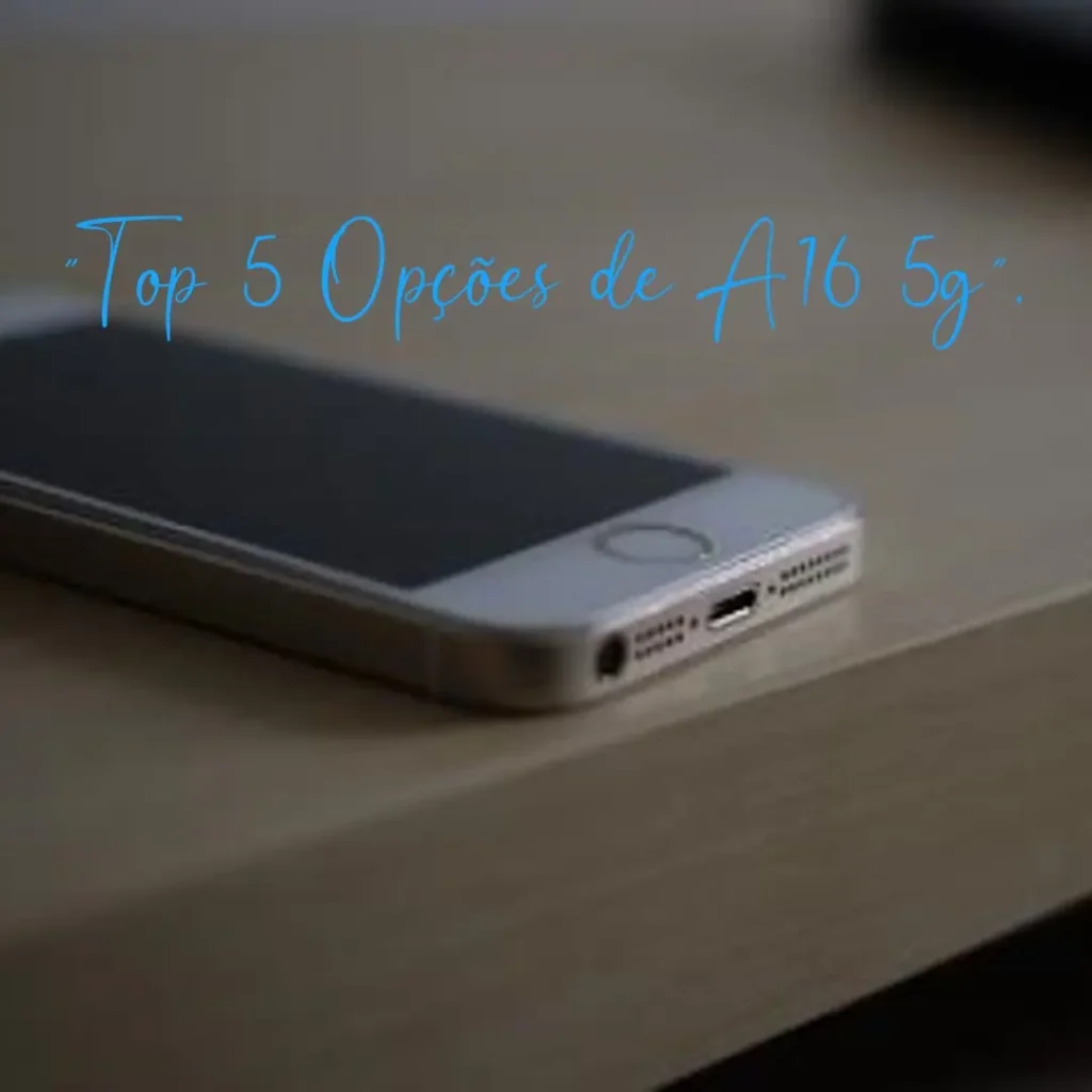 Top 5 Opções de A16 5g