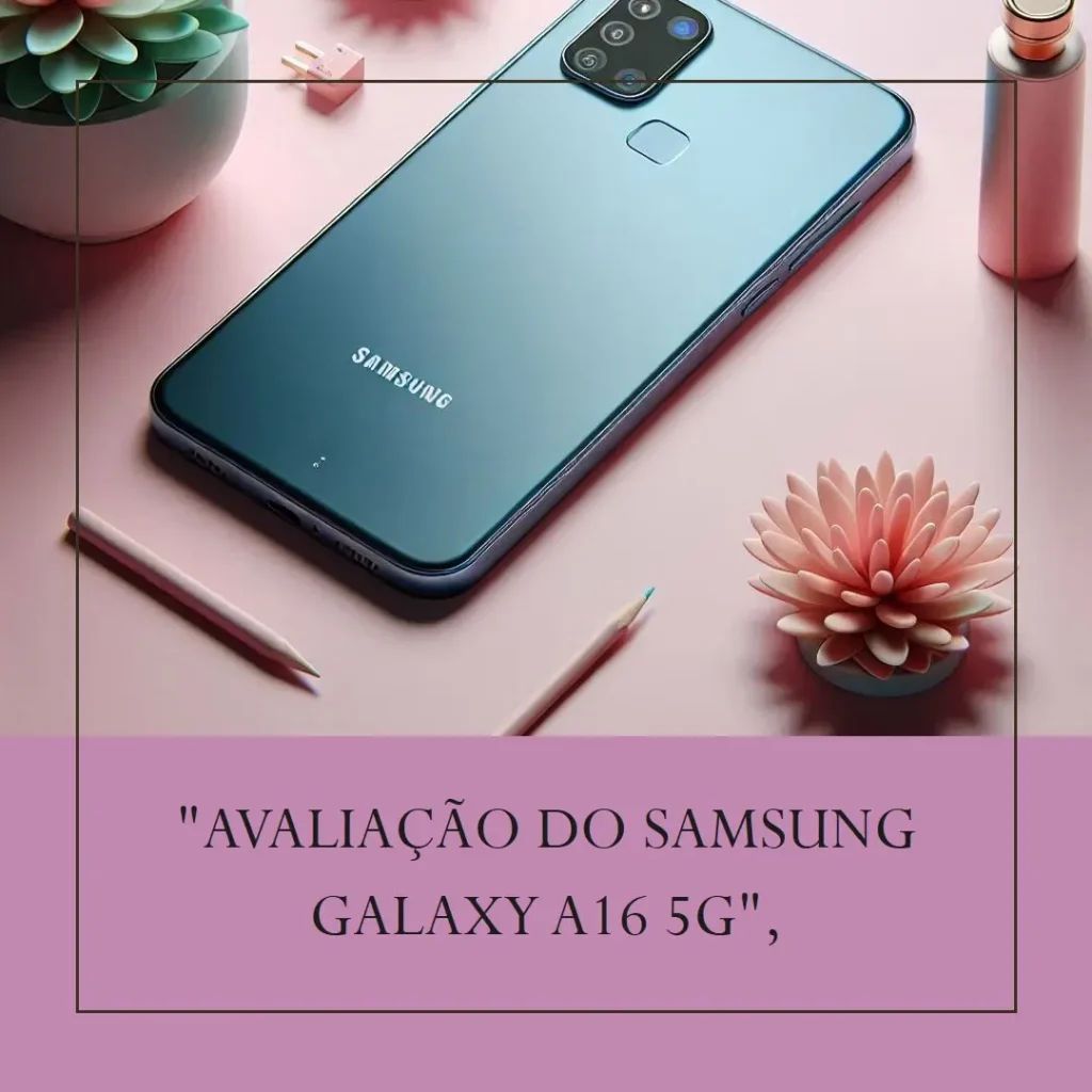 Samsung Galaxy A16 5G: Desempenho e Recursos de Destaque