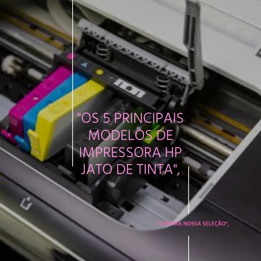 Os 5 Principais Modelos de impressora HP jato de tinta