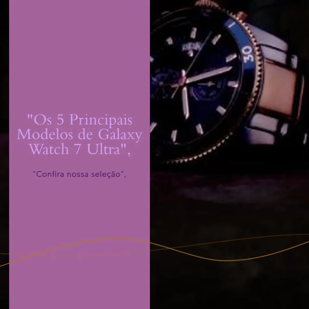 Os 5 Principais Modelos de Galaxy watch 7 ultra