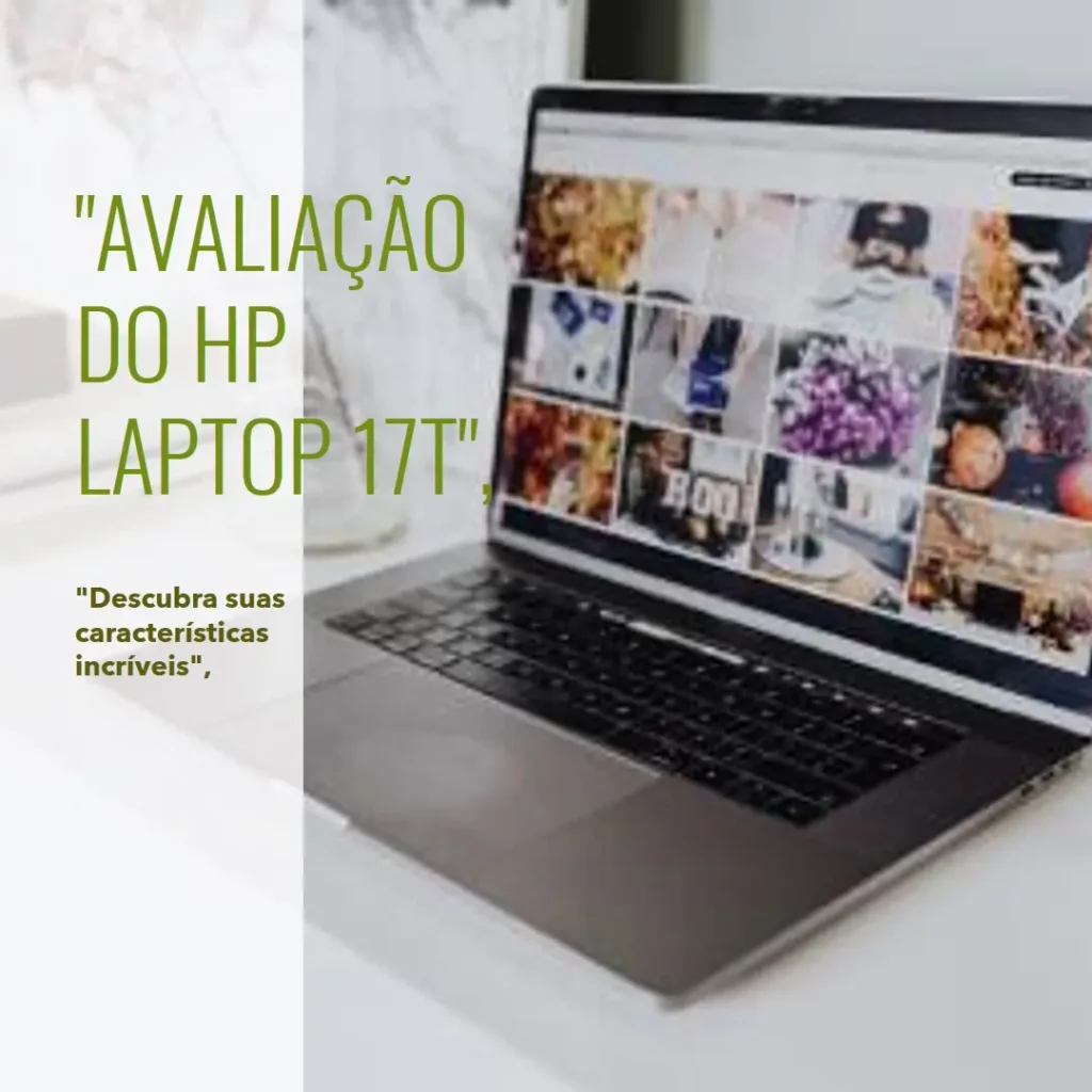 HP 17t: Laptop com Tela de 17,3", Processador Intel i7 e 64GB de RAM