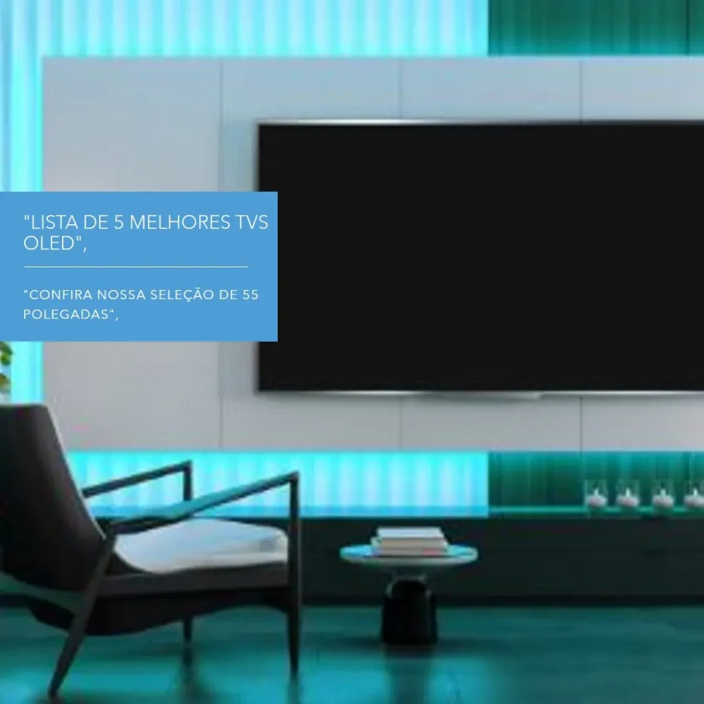 Lista de 5 Melhores: TV 55 polegadas oled