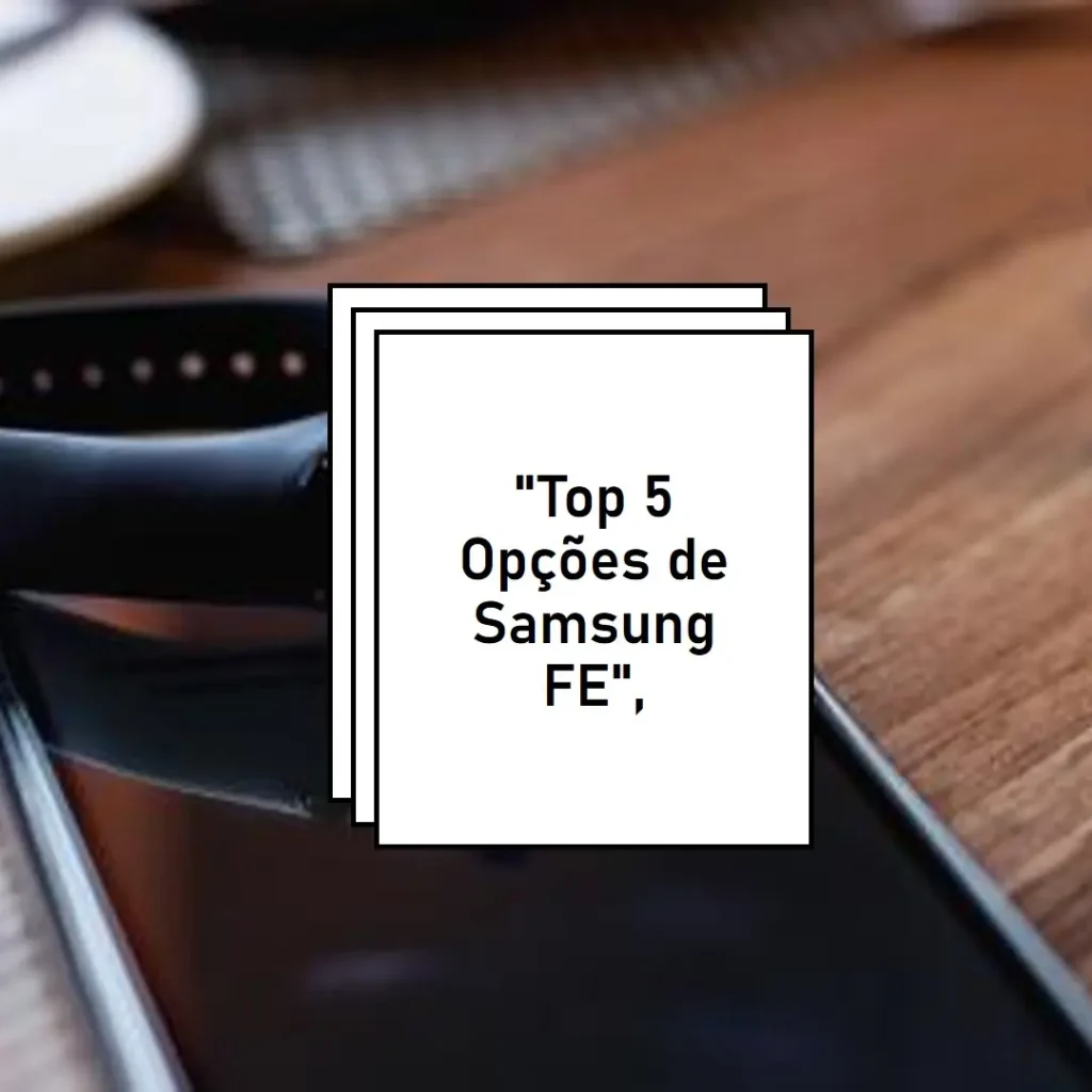 Top 5 Opções de Samsung FE