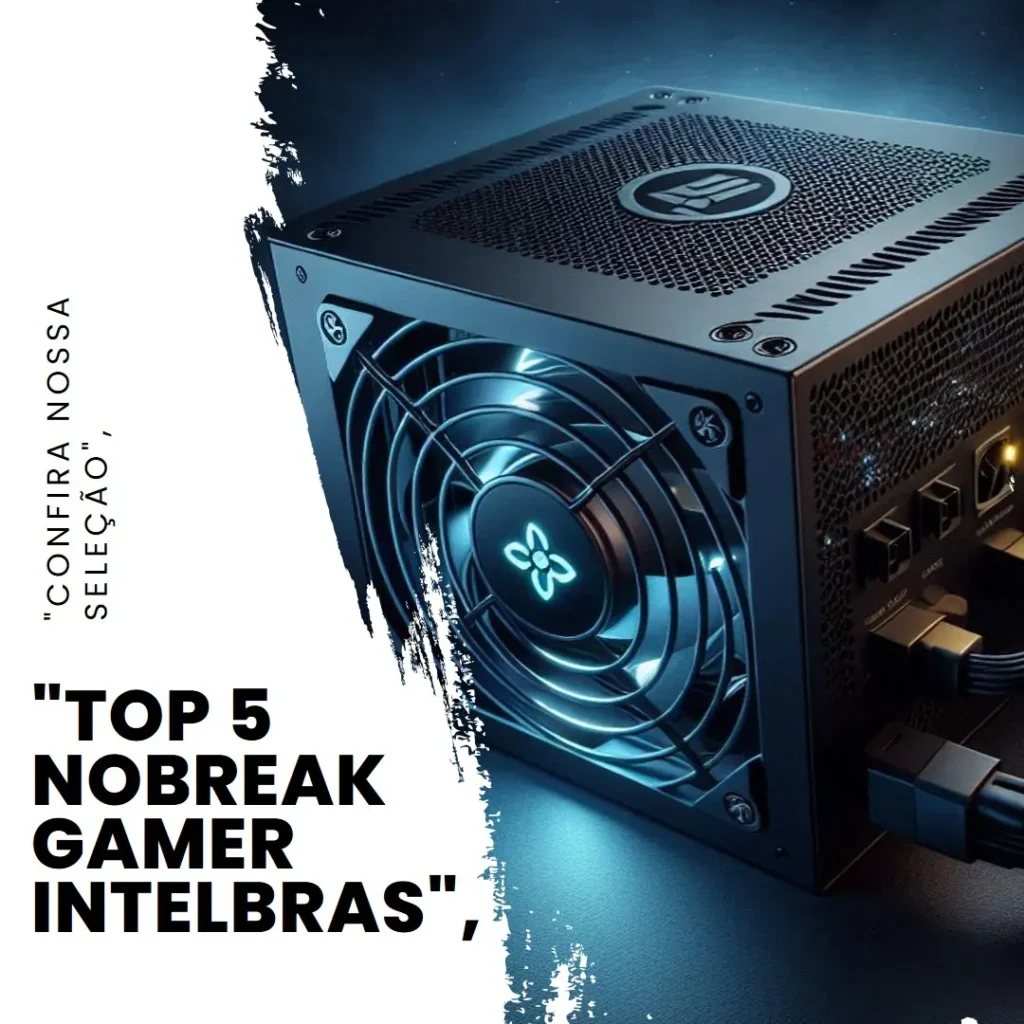 Top 5 nobreak gamer intelbras