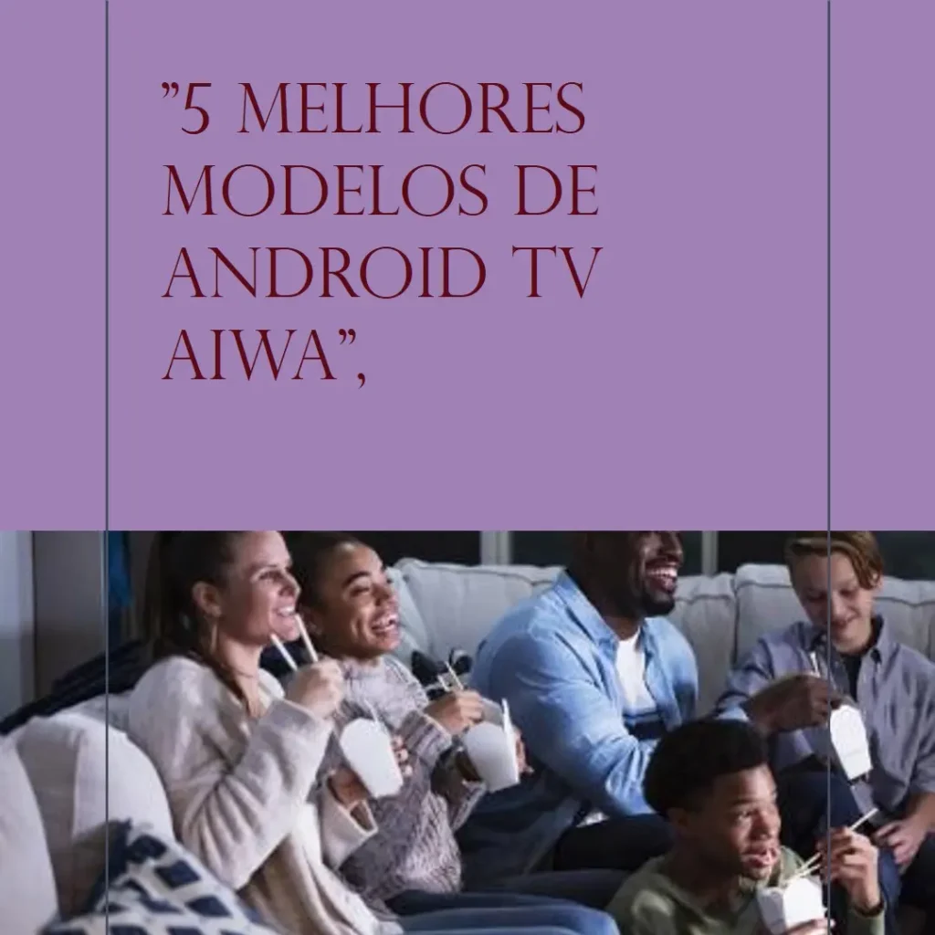 5 Melhores Modelos de android tv aiwa