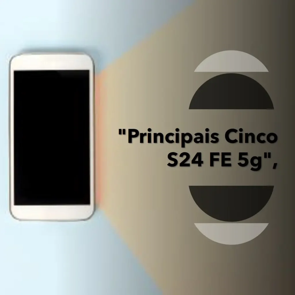 Principais Cinco S24 FE 5g