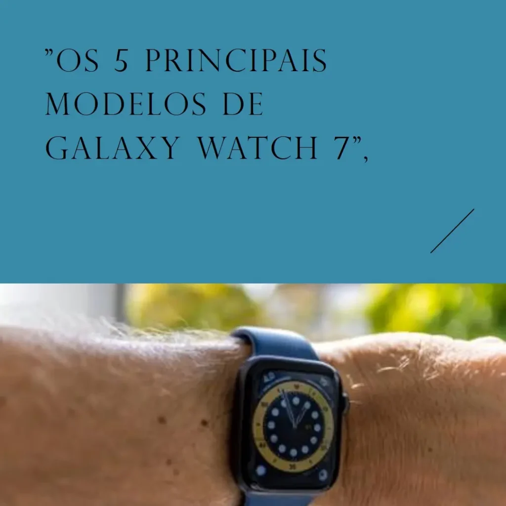 Os 5 Principais Modelos de Galaxy watch 7 44mm bt