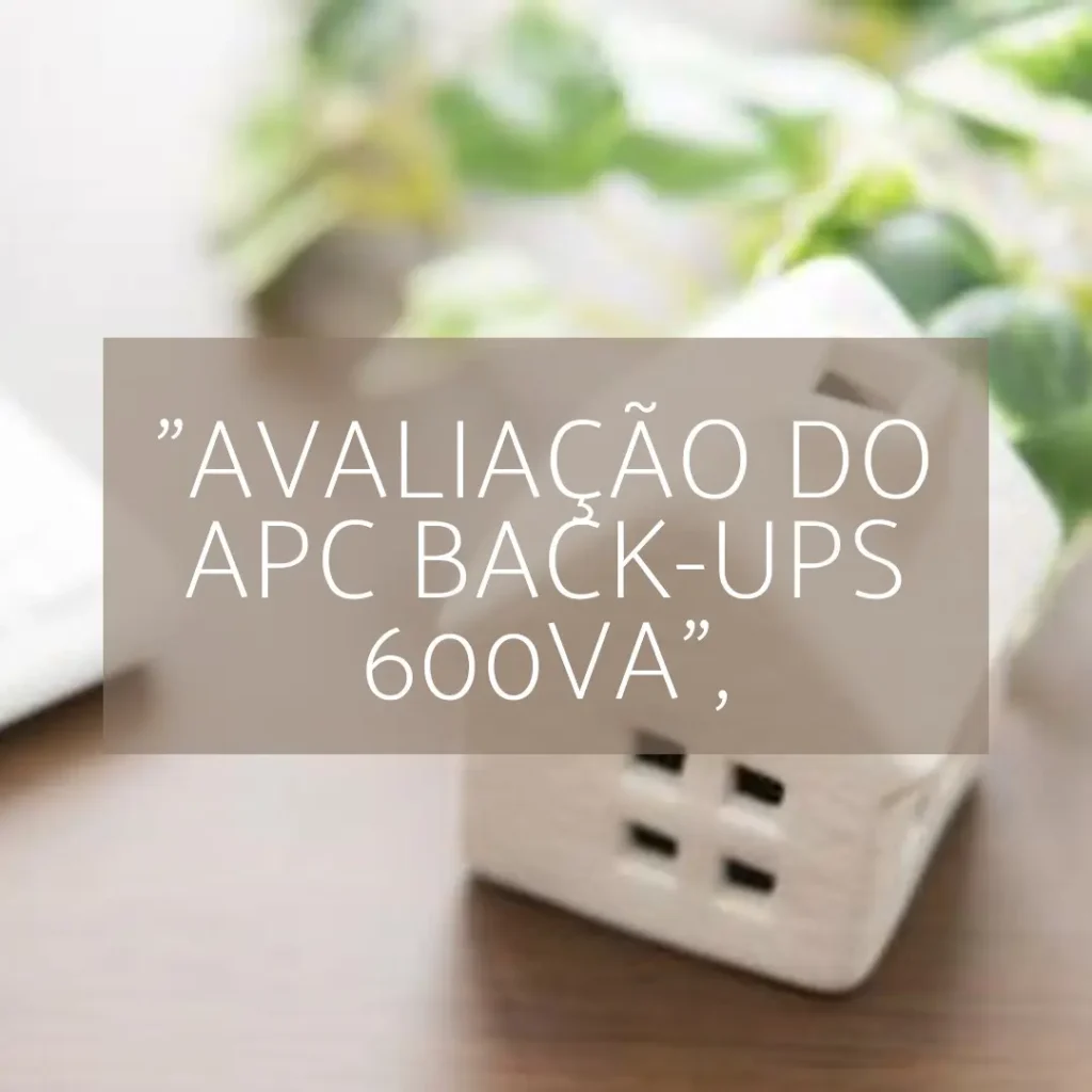 APC Back-UPS 600VA 220V: Proteção e Confiabilidade para Seus Equipamentos