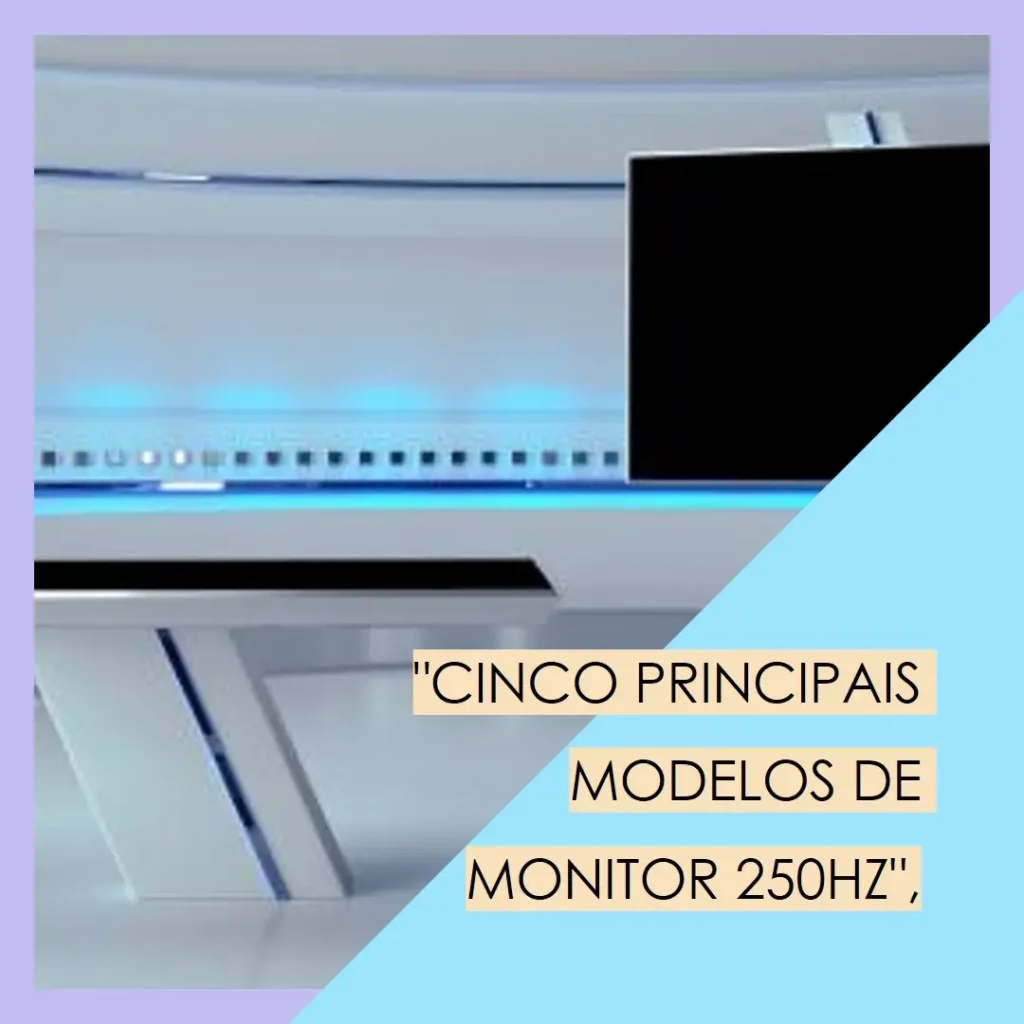 Cinco Principais Modelos de monitor 250hz